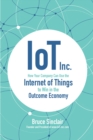 IoT Inc: How Your Company Can Use the Internet of Things to Win in the Outcome Economy - eBook