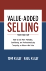 Value-Added Selling, Fourth Edition: How to Sell More Profitably, Confidently, and Professionally by Competing on Value-Not Price - eBook