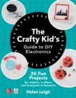 The Crafty Kids Guide to DIY Electronics: 20 Fun Projects for Makers, Crafters, and Everyone in Between - eBook