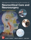 Management Dilemmas at the Junction of Neurocritical Care and Neurosurgery: What is the Evidence? - eBook