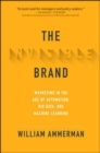 The Invisible Brand: Marketing in the Age of Automation, Big Data, and Machine Learning - Book