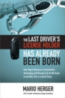 The Last Driver’s License Holder Has Already Been Born: How Rapid Advances in Automotive Technology will Disrupt Life As We Know It and Why This is a Good Thing - Book