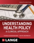 Understanding Health Policy: A Clinical Approach, Eighth Edition - Book