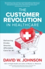 The Customer Revolution in Healthcare: Delivering Kinder, Smarter, Affordable Care for All - eBook