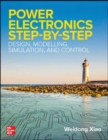 Power Electronics Step-by-Step: Design, Modeling, Simulation, and Control - Book