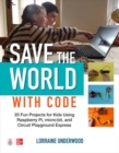 Save the World with Code: 20 Fun Projects for All Ages Using Raspberry Pi, micro:bit, and Circuit Playground Express - Book