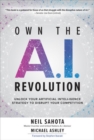 Own the A.I. Revolution: Unlock Your Artificial Intelligence Strategy to Disrupt Your Competition - Book
