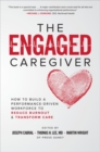 The Engaged Caregiver: How to Build a Performance-Driven Workforce to Reduce Burnout and Transform Care - eBook