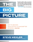 The Big Picture: How to Use Data Visualization to Make Better Decisions-Faster - Book