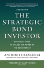 The Strategic Bond Investor, Third Edition: Strategic Tools to Unlock the Power of the Bond Market - Book