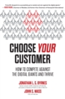 Choose Your Customer: How to Compete Against the Digital Giants and Thrive - eBook
