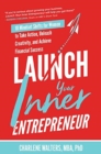 Launch Your Inner Entrepreneur: 10 Mindset Shifts for Women to Take Action, Unleash Creativity, and Achieve Financial Success - Book