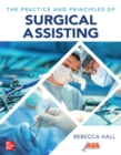 The Practice and Principles of Surgical Assisting - Book