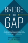 Bridge the Gap: Breakthrough Communication Tools to Transform Work Relationships From Challenging to Collaborative - Book