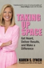 Taking Up Space: Get Heard, Deliver Results, and Make a Difference - Book