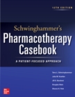 Schwinghammer's Pharmacotherapy Casebook: A Patient-Focused Approach, Twelfth Edition - eBook