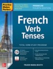 Practice Makes Perfect: French Verb Tenses, Premium Fourth Edition - eBook