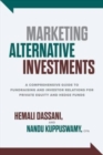 Marketing Alternative Investments: A Comprehensive Guide to Fundraising and Investor Relations for Private Equity and Hedge Funds - Book