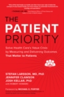 The Patient Priority: Solve Health Care's Value Crisis by Measuring and Delivering Outcomes That Matter to Patients - Book