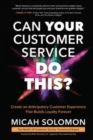Can Your Customer Service Do This?: Create an Anticipatory Customer Experience that Builds Loyalty Forever - Book