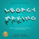 Legacy in the Making: Building a Long-Term Brand to Stand Out in a Short-Term World - Book
