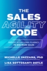 The Sales Agility Code: Deploy Situational Fluency to Win More Sales - Book