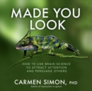 Made You Look: How to Use Brain Science to Attract Attention and Persuade Others - Book