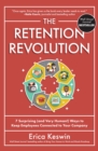 The Retention Revolution: 7 Surprising (and Very Human!) Ways to Keep Employees Connected to Your Company - eBook
