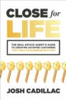 Close for Life: The Real Estate Agent's Guide to Creating Satisfied Customers that Only Do Business with You - eBook