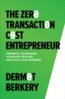 The Zero Transaction Cost Entrepreneur: Powerful Techniques to Reduce Friction and Scale Your Business - Book