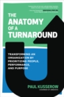 The Anatomy of a Turnaround: Transforming an Organization by Prioritizing People, Performance, and Purpose - Book