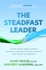 The Steadfast Leader: Control Anxiety, Make Confident Decisions, and Focus Your Team Using the New Science of Leadership - eBook