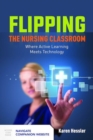 Flipping The Nursing Classroom: Where Active Learning Meets Technology - Book
