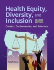 Health Equity, Diversity, And Inclusion: Context, Controversies, And Solutions - Book