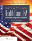 Sultz and Young's Health Care USA:  Understanding Its Organization and Delivery : Understanding Its Organization and Delivery - Book
