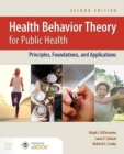 Health Behavior Theory for Public Health : Principles, Foundations, and Applications - Book