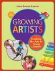 Growing Artists : Teaching the Arts to Young Children - Book