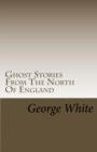 Ghost Stories From The North Of England - eBook