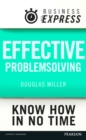 Business Express: Effective problem solving : Develop the analytical and creative skills needed to solve any problem successfully - eBook
