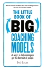 The Little Book of Big Coaching Models: 83 ways to help managers get the best out of people : The Little Book of Big Coaching Models: 76 Ways to help managers get the best out of people - eBook