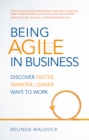 Being Agile in Business : Discover Faster, Smarter, Leaner Ways To Work - eBook