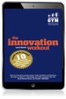 Innovation Workout, The : The 10 Tried-And-Tested Steps That Will Build Your Creativity And Innovation Skills - eBook