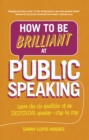 How to Be Brilliant at Public Speaking : Learn the six qualities of an inspiring speaker - step by step - Book