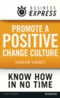 Business Express: Promote a positive change culture : Creating an environment where change can thrive - eBook