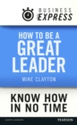 Business Express: How to be a great Leader : Essential principles of leadership - eBook