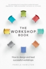 Workshop Book, The : How To Design And Lead Successful Workshops - eBook
