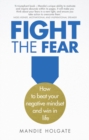 Fight the Fear : How to beat your negative mindset and win in life - Book