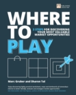 Where to Play : 3 Steps For Discovering Your Most Valuable Market Opportunities - eBook