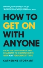 How to Get On with Anyone : Gain The Confidence And Charisma To Communicate With Any Personality Type - eBook