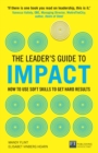 Leader's Guide to Impact, The : How To Use Soft Skills To Get Hard Results - eBook